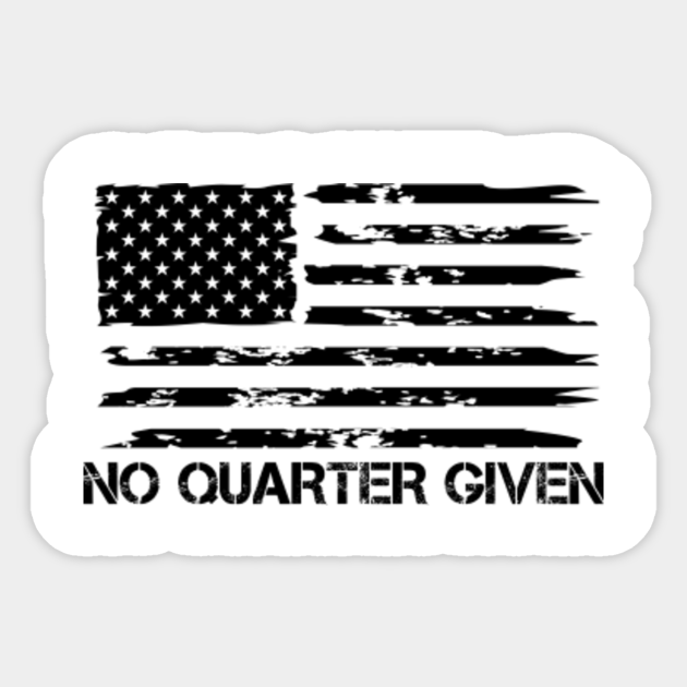 No Quarter Given No Quarter Given Sticker TeePublic